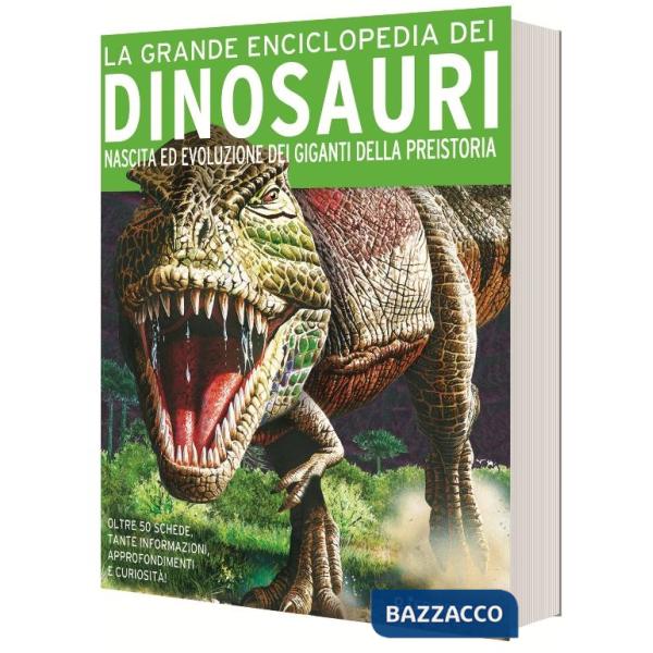 Grande enciclopedia dei dinosauri. Nascita ed evoluzione dei giganti della preistoria (La)