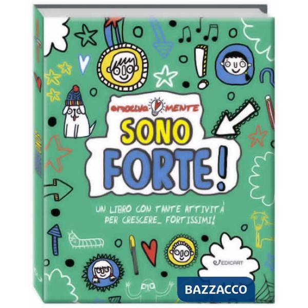 Sono forte! Un libro con tante attività per crescere... fortissimi! Emotiva-mente. Ediz. a colori