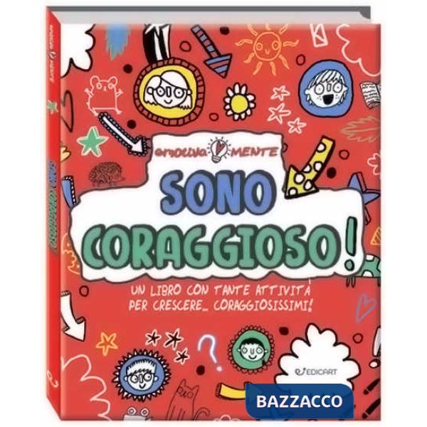 Sono coraggioso! Un libro con tante attività per crescere... coraggiosissimi! Emotiva-mente. Ediz. a colori