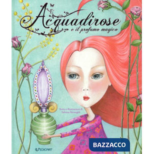 Acquadirose e il profumo magico. Ediz. a colori