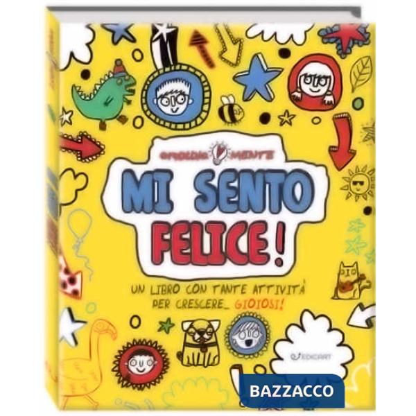 Mi sento felice! Un libro con tante attività per crescere... gioiosi! Emotiva-mente