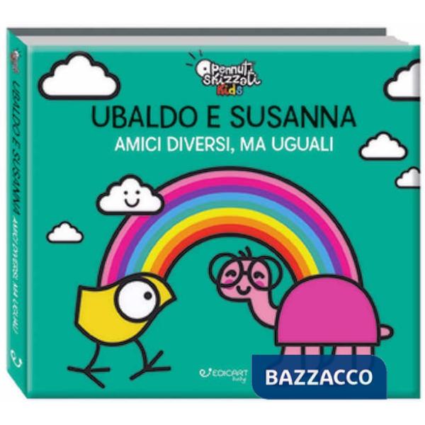 Ubaldo e Susanna. Amici diversi, ma uguali. Pennuti skizzati kids. Ediz. a colori