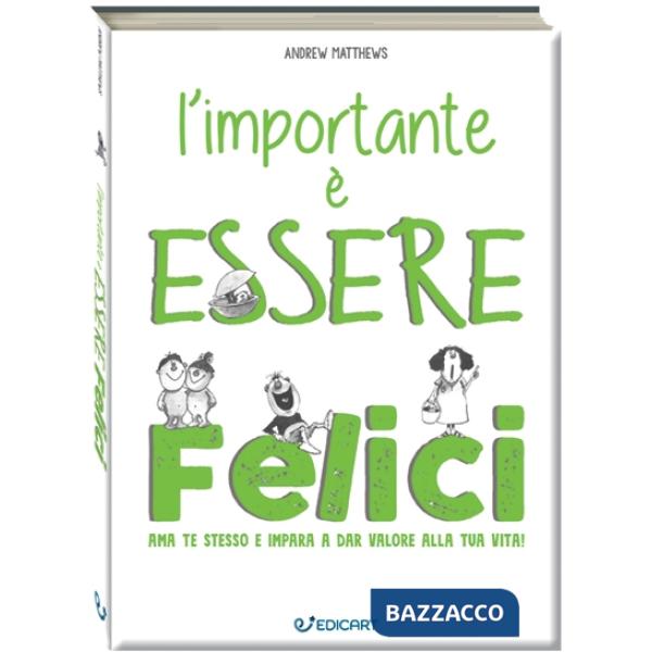 Importante è essere felici. Ama te stesso e impara a dar valore alla tua vita! (L')