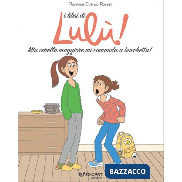 Mia sorella maggiore mi comanda a bacchetta! I libri di Lulù!