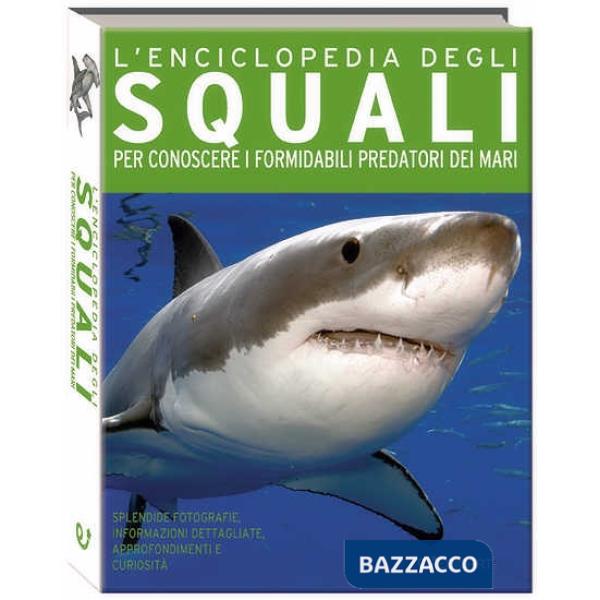 Enciclopedia degli squali. Per conoscere i formidabili predatori dei mari (L')