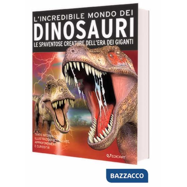 Incredibile mondo dei dinosauri. Le spaventose creature dell'era dei giganti. Ediz. a colori (L')