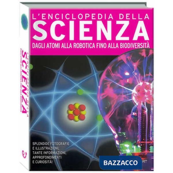 Enciclopedia della scienza. Dagli atomi alla robotica fino alla biodiversità. Ediz. a colori (L')
