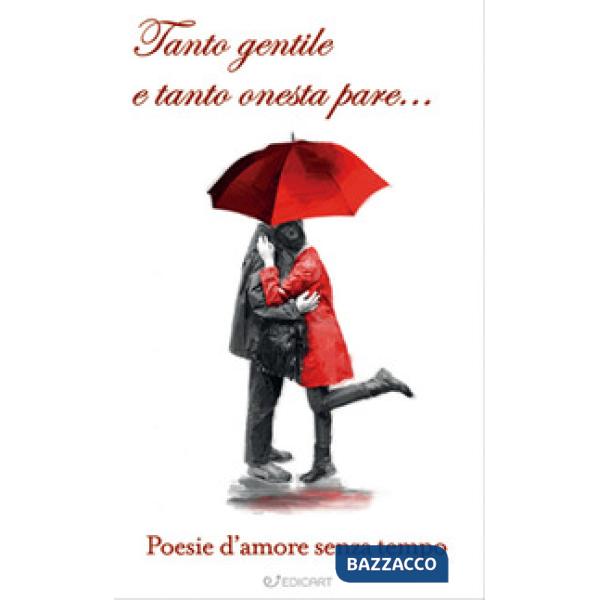 Tanto gentile e tanto onesta pare... Le più belle poesie d'amore di ogni tempo