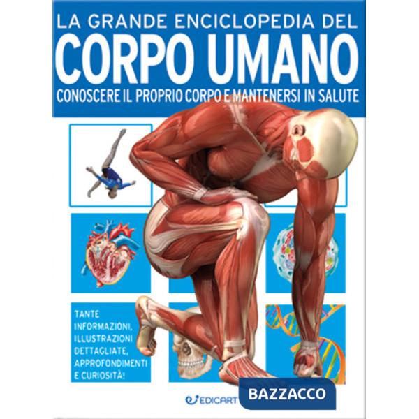 Grande enciclopedia del corpo umano. Conoscere il proprio corpo e mantenersi in salute (La)