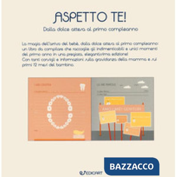 Aspetto te! Dalla dolce attesa al primo compleanno