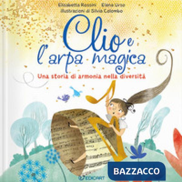 Clio e l'arpa magica. Una storia di armonia nella diversità. Ediz. a colori