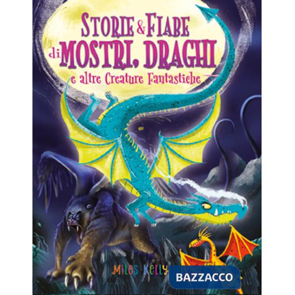 Storie & fiabe di mostri, draghi e altre creature fantastiche