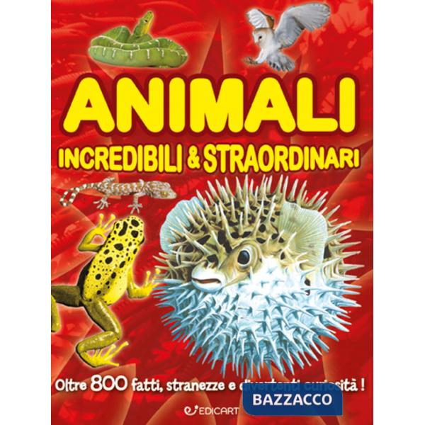 Animali incredibili & straordinari. Ediz. a colori