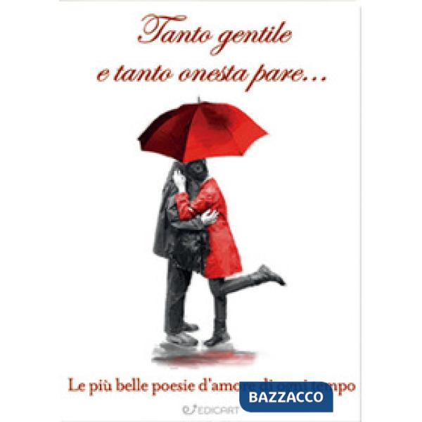 Tanto gentile e tanto onesta pare... Le più belle poesie d'amore di ogni tempo