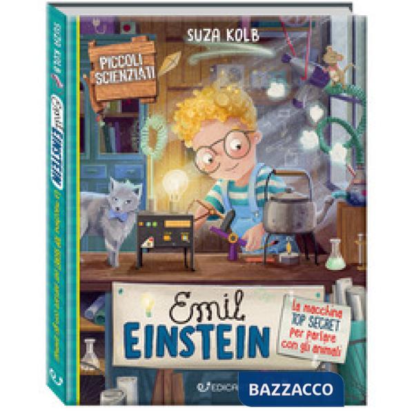 Emil Einstein. La macchina top secret per parlare con gli animali. Piccoli scienziati. Ediz. a colori