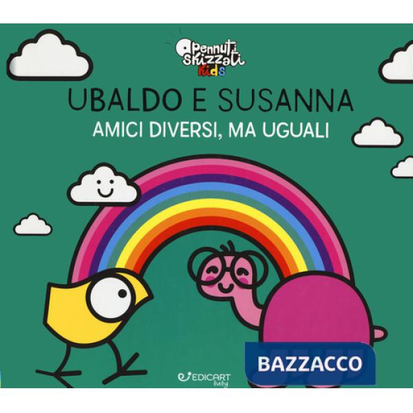 Ubaldo e Susanna. Amici diversi, ma uguali. Pennuti skizzati kids. Ediz. a colori