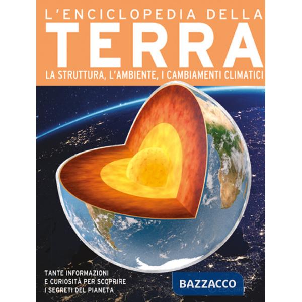 Enciclopedia della Terra. La struttura, l'ambiente, i cambiamenti climatici. Ediz. a colori (L')