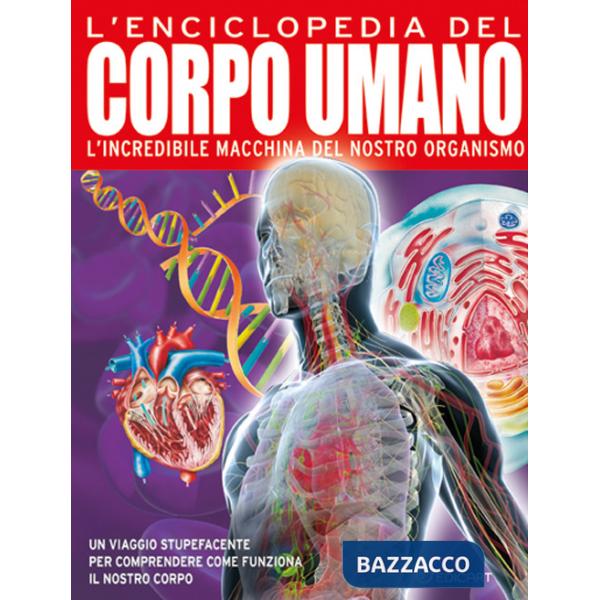 Enciclopedia del corpo umano. L'incredibile macchina del nostro organismo. Ediz. a colori (L')