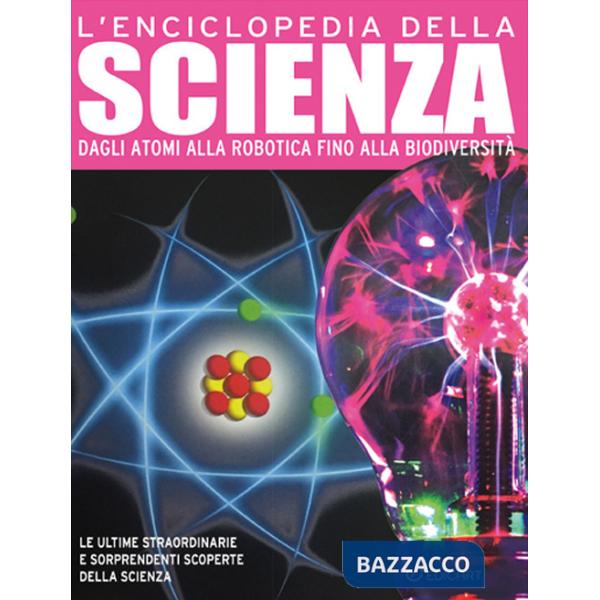 Enciclopedia della scienza. Dagli atomi alla robotica fino alla biodiversità. Ediz. a colori (L')