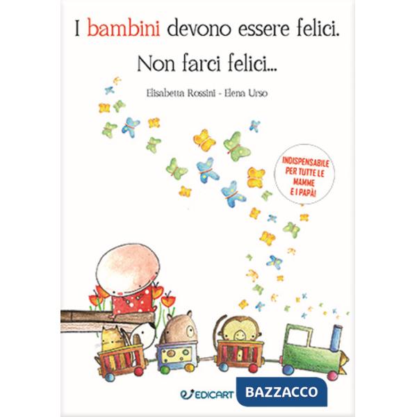 Bambini devono essere felici. Non farci felici... (I)