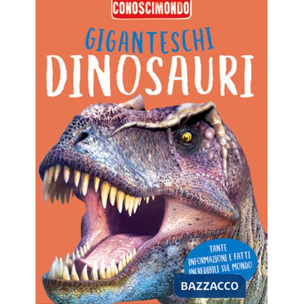 Giganteschi dinosauri. Conoscimondo. Ediz. a colori