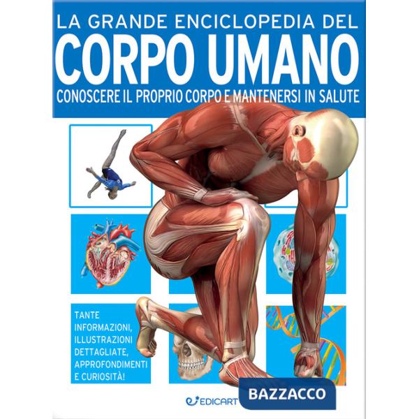 Grande enciclopedia del corpo umano. Conoscere il proprio corpo e mantenersi in salute (La)