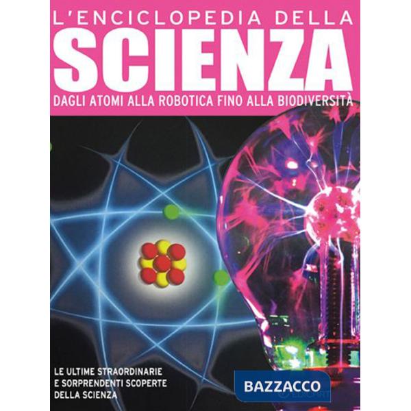 Enciclopedia della scienza. Dagli atomi alla robotica fino alla biodiversità (L')