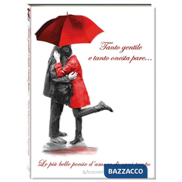 Tanto gentile e tanto onesta pare... Le più belle poesie d'amore di ogni tempo