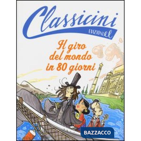 Giro del mondo in 80 giorni da Jules Verne. Classicini. Ediz. illustrata (Il)
