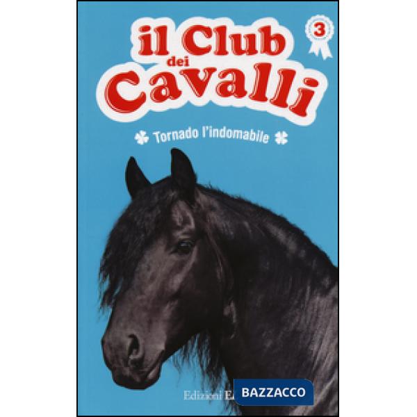 Tornado l'indomabile. Il club dei cavalli. Ediz. illustrata. Vol. 3