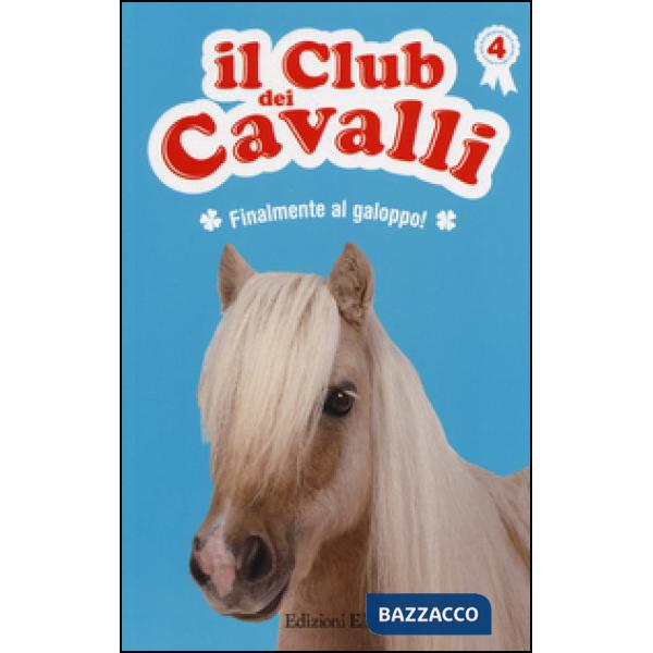 Finalmente al galoppo! Il club dei cavalli. Ediz. illustrata. Vol. 4