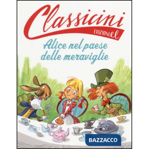 Alice nel paese delle meraviglie da Lewis Carroll. Classicini. Ediz. illustrata