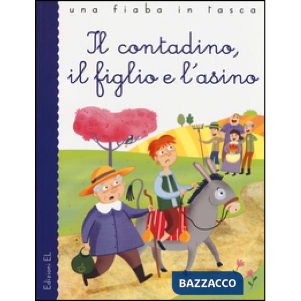Contadino, il figlio e l'asino. Ediz. illustrata (Il)