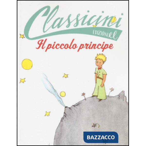 Piccolo Principe da Antoine de Saint-Exupéry. Classicini. Ediz. illustrata (Il)