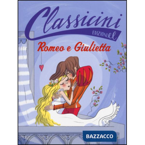 Romeo e Giulietta da William Shakespeare. Classicini. Ediz. illustrata