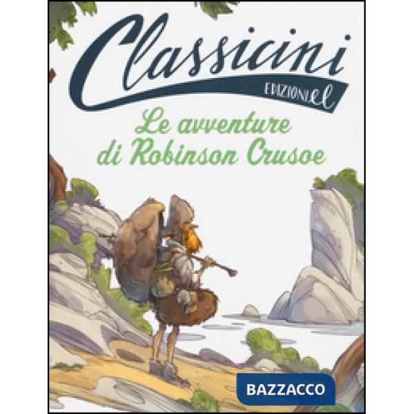 Avventure di Robinson Crusoe da Daniel Defoe. Classicini. Ediz. illustrata (Le)