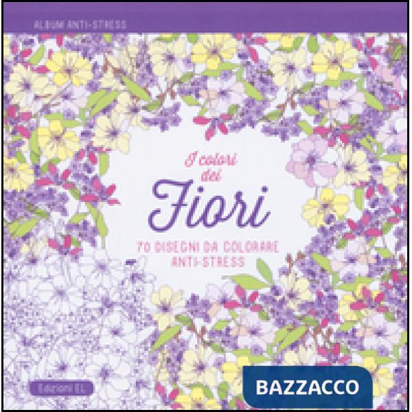 Colori dei fiori. Album anti-stress. Ediz. illustrata (I)