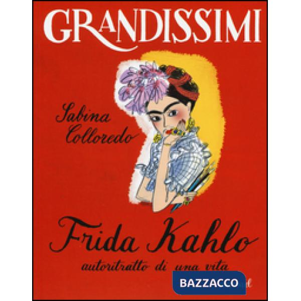 Frida Kahlo, autoritratto di una vita. Ediz. a colori