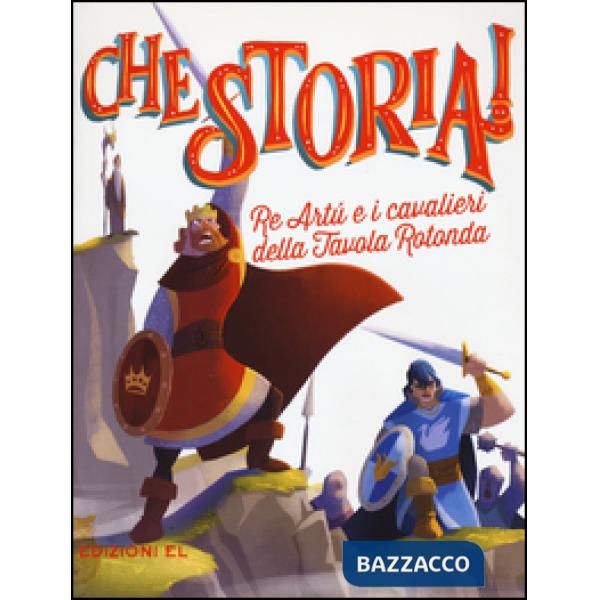 Re Artù e i cavalieri della Tavola rotonda. Ediz. a colori