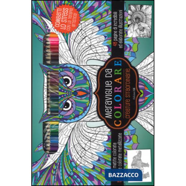 Creature straordinarie. Meraviglie da colorare. Con gadget