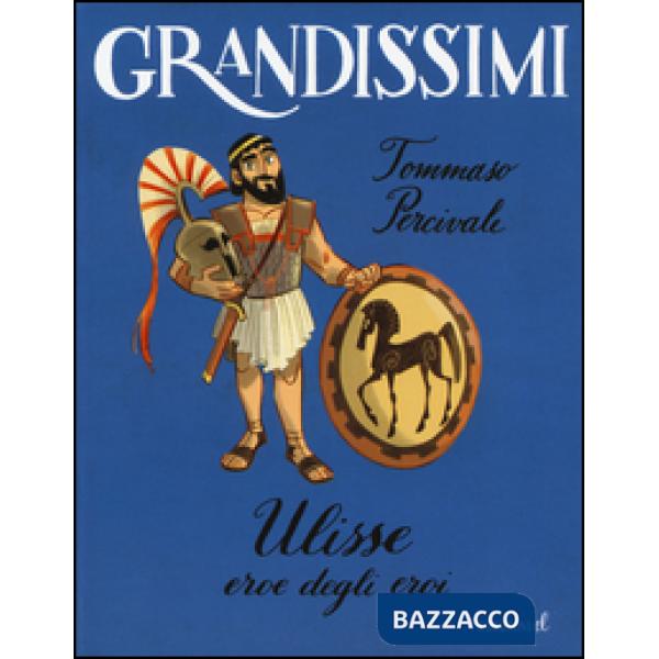 Ulisse. Eroe degli eroi. Ediz. a colori