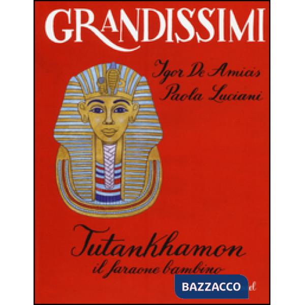 Tutankhamon. Il faraone bambino. Ediz. a colori