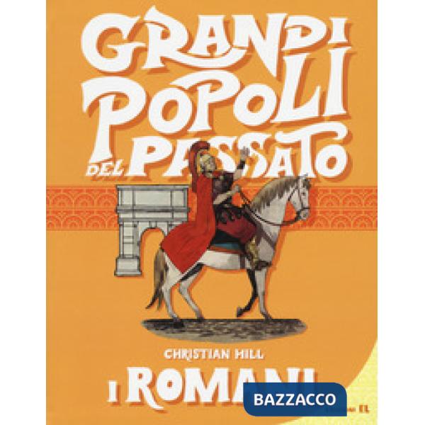 Romani. Grandi popoli del passato. Ediz. a colori (I)