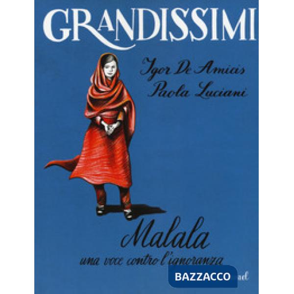 Malala. Una voce contro l'ignoranza. Ediz. a colori