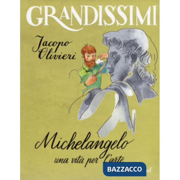 Michelangelo. Una vita per l'arte. Ediz. a colori