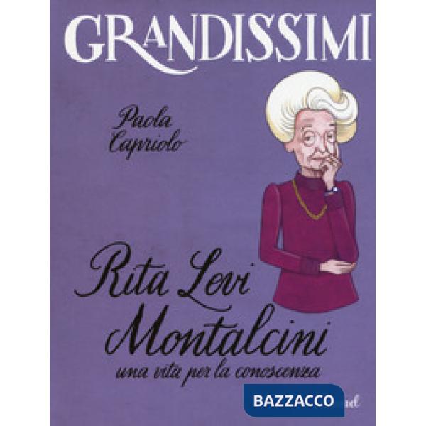 Rita Levi Montalcini. Una vita per la conoscenza. Ediz. a colori