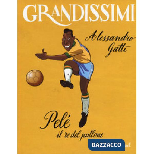 Pelé il re del pallone. Ediz. a colori