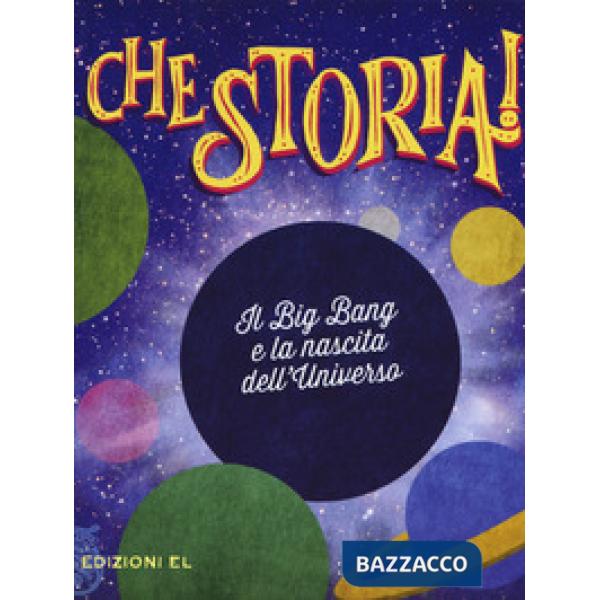 Big Bang e la nascita dell'universo. Ediz. a colori (Il)