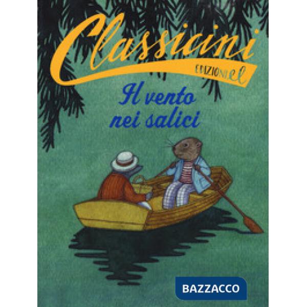 Vento nei salici da Kenneth Grahame. Classicini. Ediz. a colori (Il)
