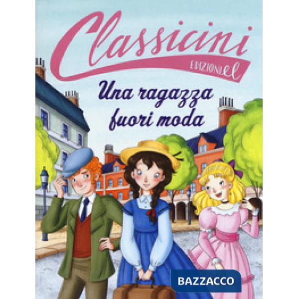 Ragazza fuori moda da Louisa May Alcott. Classicini. Ediz. a colori (Una)